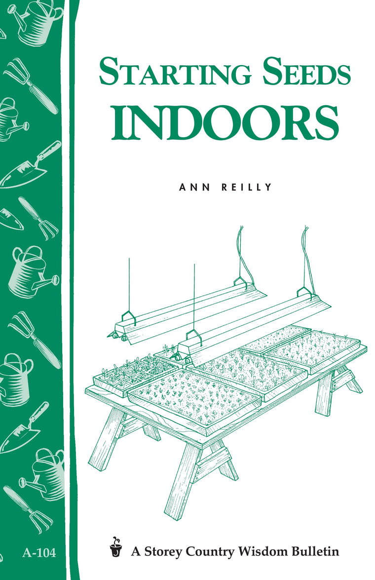 Starting Seeds Indoors: Storey's Country Wisdom Bulletin A-104 (Storey Country Wisdom Bulletin)