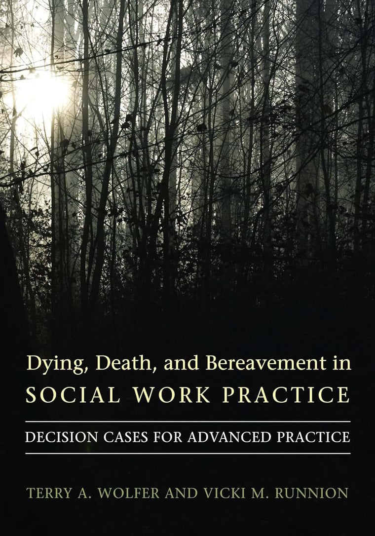 Dying, Death, and Bereavement in Social Work Practice: Decision Cases for Advanced Practice (End-of-Life Care: A Series)