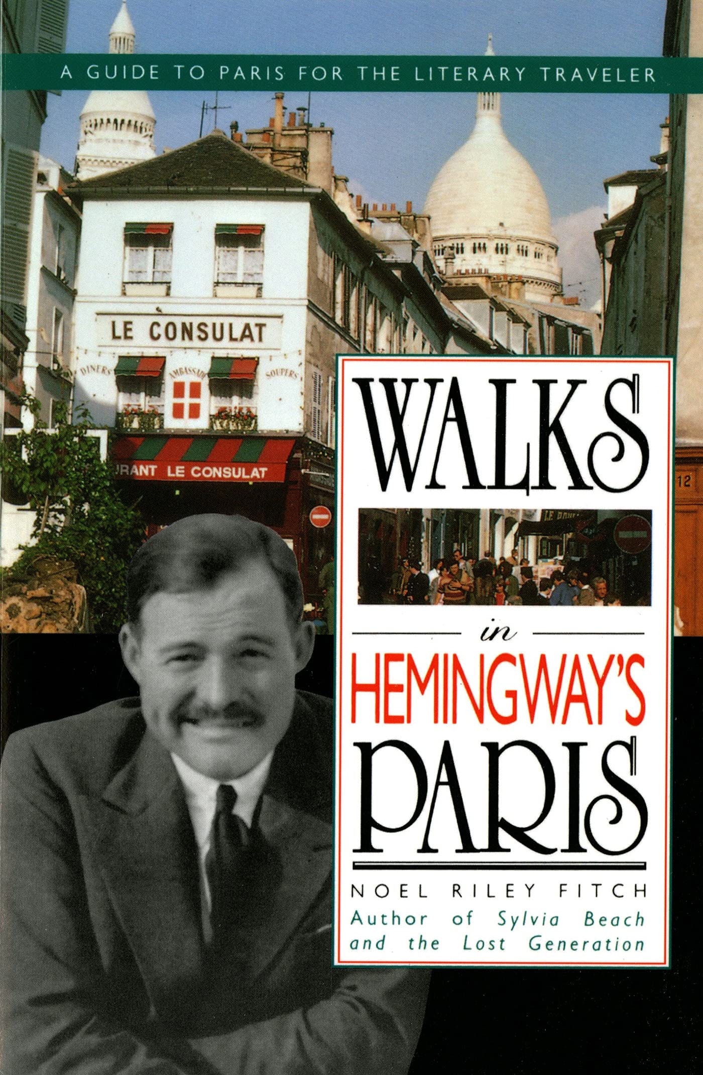 Walks In Hemingway's Paris: A Guide To Paris For The Literary Traveler