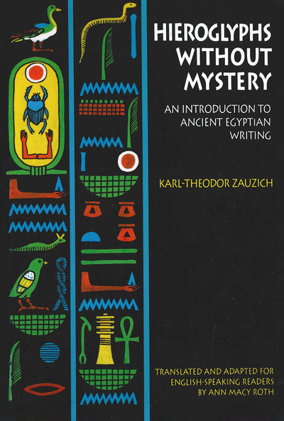 Hieroglyphs without Mystery: An Introduction to Ancient Egyptian Writing