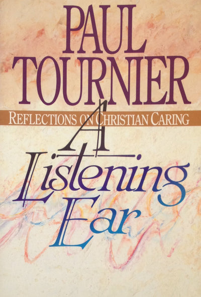 A Listening Ear: Reflections on Christian Caring by Tournier