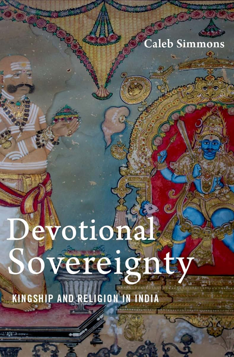 Devotional Sovereignty: Kingship and Religion in India (AAR Religion Culture and History)