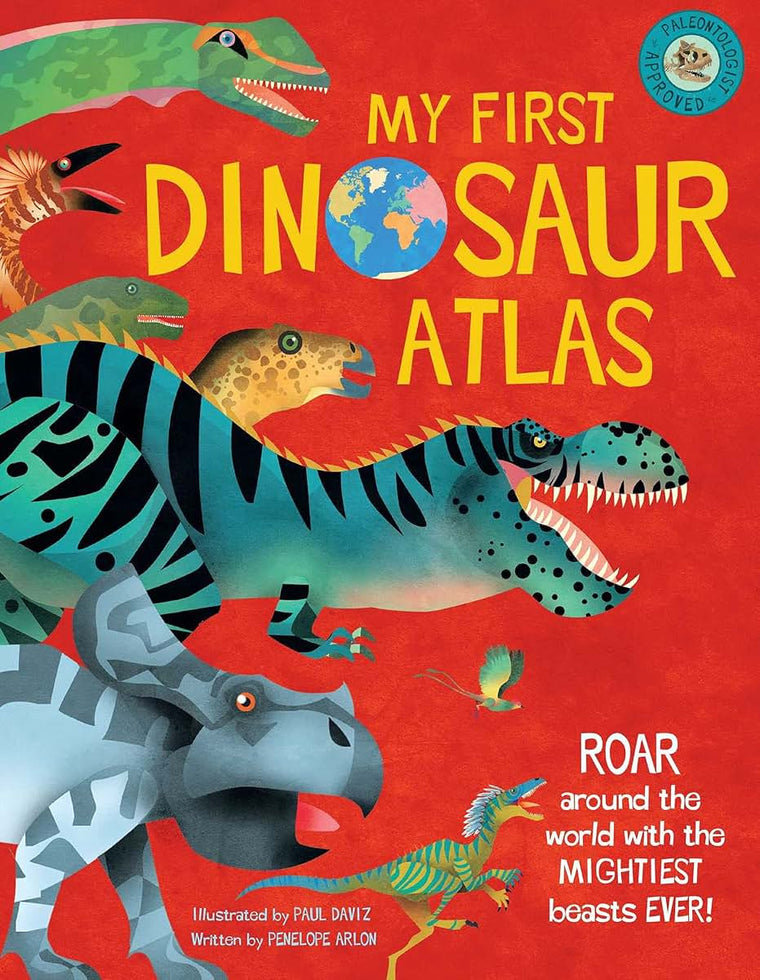 My First Dinosaur Atlas: Roar Around the World with the Mightiest Beasts Ever! (Dinosaur Books for Kids, Prehistoric Reference Book) (My First Atlas)