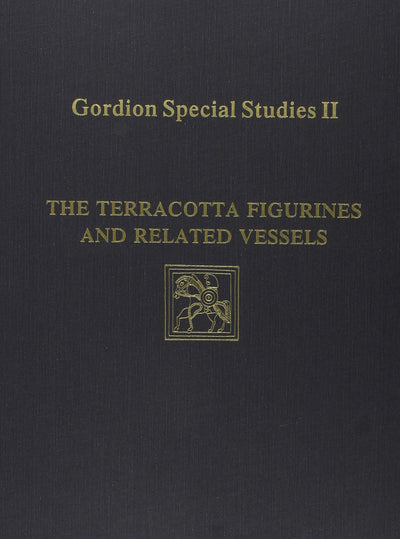 Gordion Special Studies, Volume II: The Terracotta Figurines and Related Vessels (University Museum Monographs; No. 86)