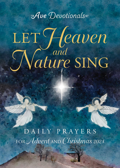 Let Heaven and Nature Sing: Daily Prayers for Advent and Christmas 2024 (Ave Devotionals)