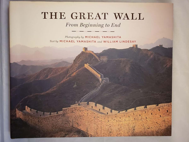 The Great Wall: From Beginning to End by Michael Yamashita