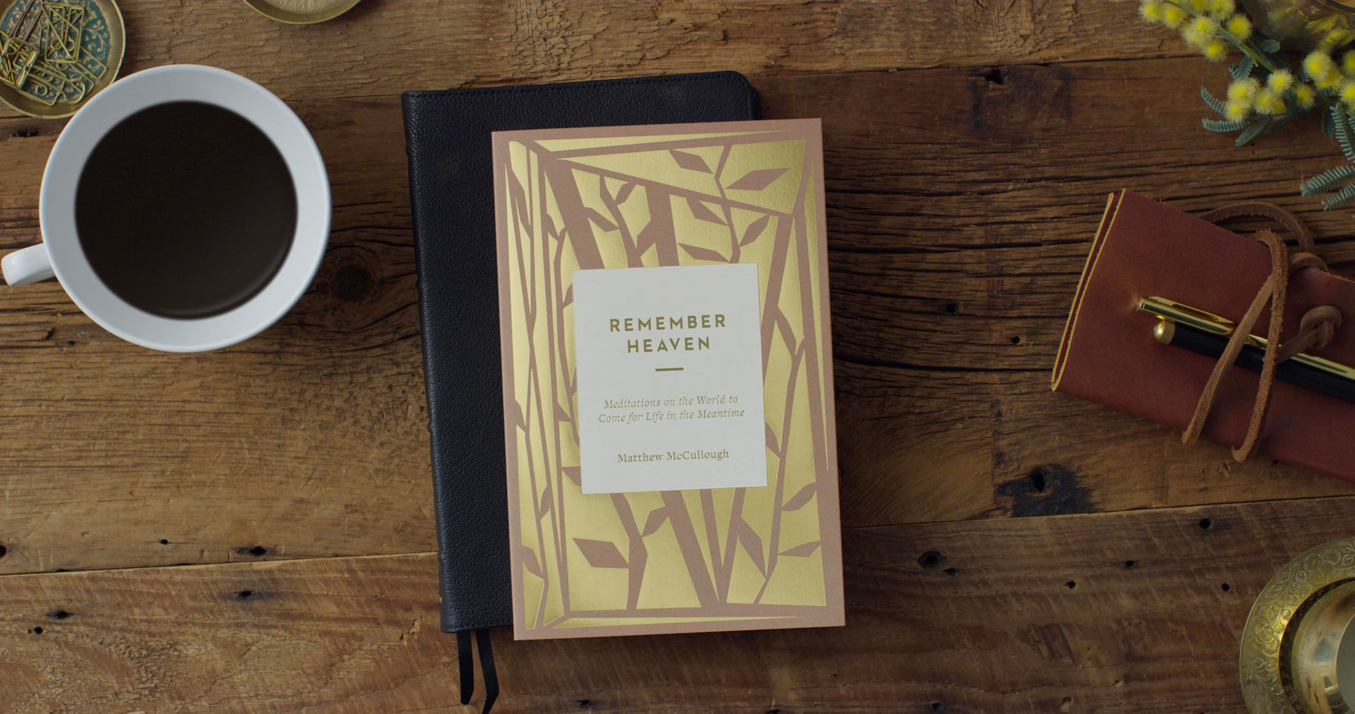 Remember Heaven: Meditations on the World to Come for Life in the Meantime