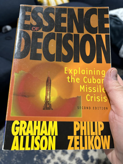 Essence of Decision: Explaining the Cuban Missile Crisis by
