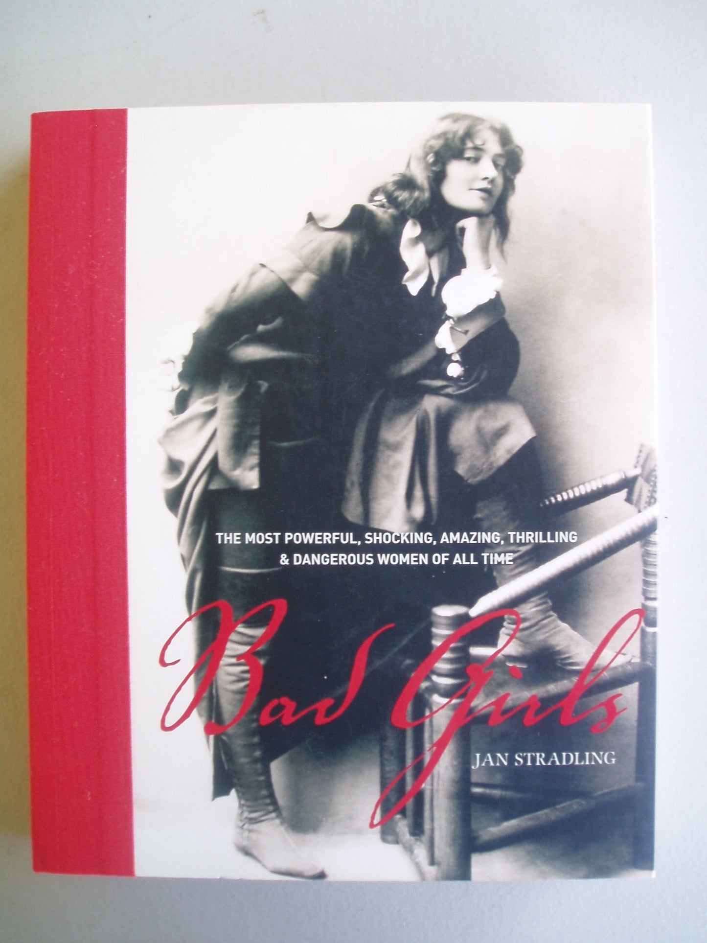 Bad Girls: The Most Powerful, Shocking, Amazing, Thrilling &