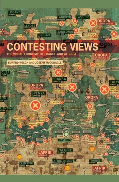 Contesting Views: The Visual Economy of France and Algeria (Contemporary French and Francophone Cultures, 27) (Volume 27)