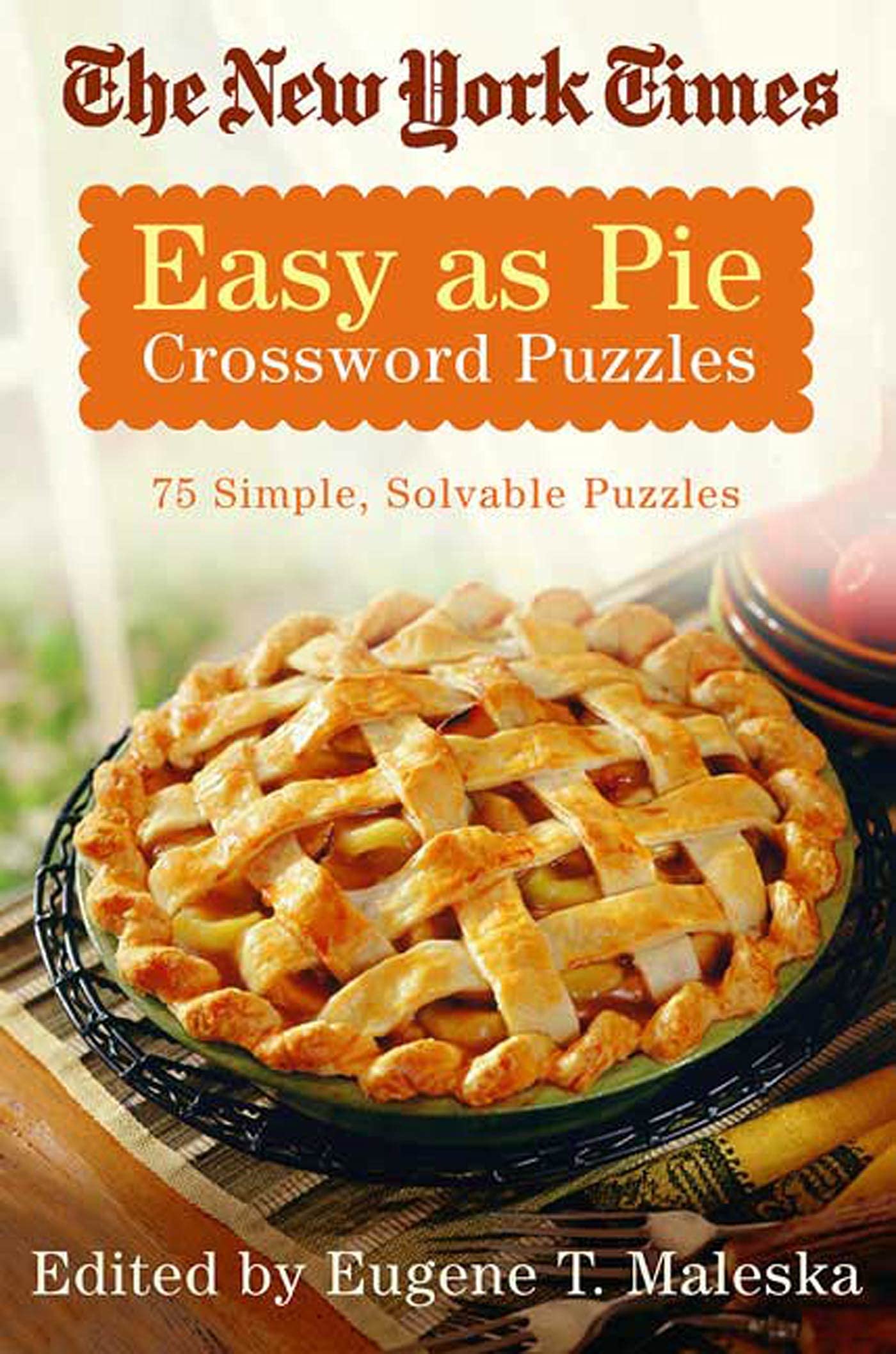 The New York Times Easy as Pie Crossword Puzzles: 75 Simple, Solvable Crosswords (New York Times Crossword Puzzles)
