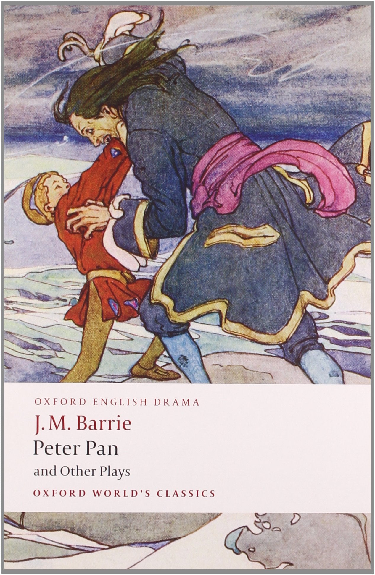 Peter Pan and Other Plays: The Admirable Crichton; Peter Pan; When Wendy Grew Up; What Every Woman Knows; Mary Rose (Oxford World's Classics)