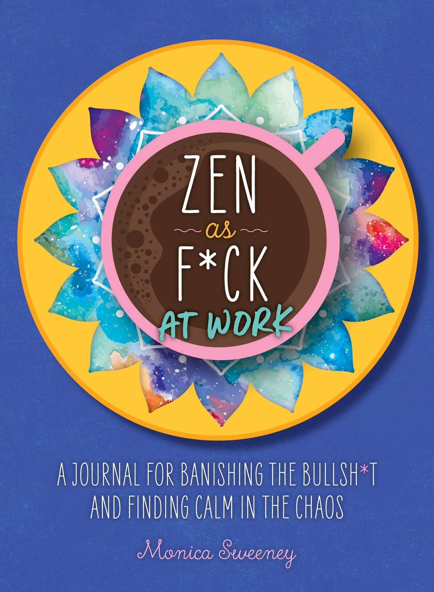 Zen as F*ck at Work: A Journal for Banishing the Bullsh*t and Finding Calm in the Chaos (Let That Sh*t Go)