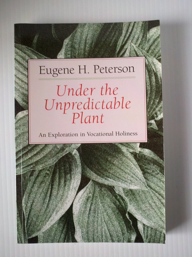 Under the Unpredictable Plant: An Exploration in Vocational Holiness