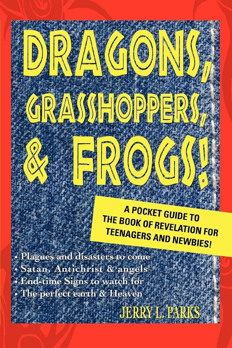 Dragons, Grasshoppers, & Frogs!: A Pocket Guide To The Book Of Revelation For Teenagers And Newbies!