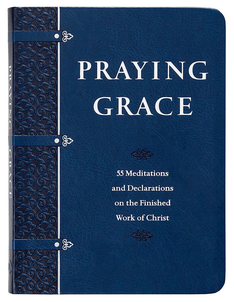 Praying Grace: 55 Meditations & Declarations on the Finished Work of Christ (Faux Leather Gift Edition) - A Motivational Guide to Transform Your Prayer Life, Great Gift for Birthdays, Holidays, & More
