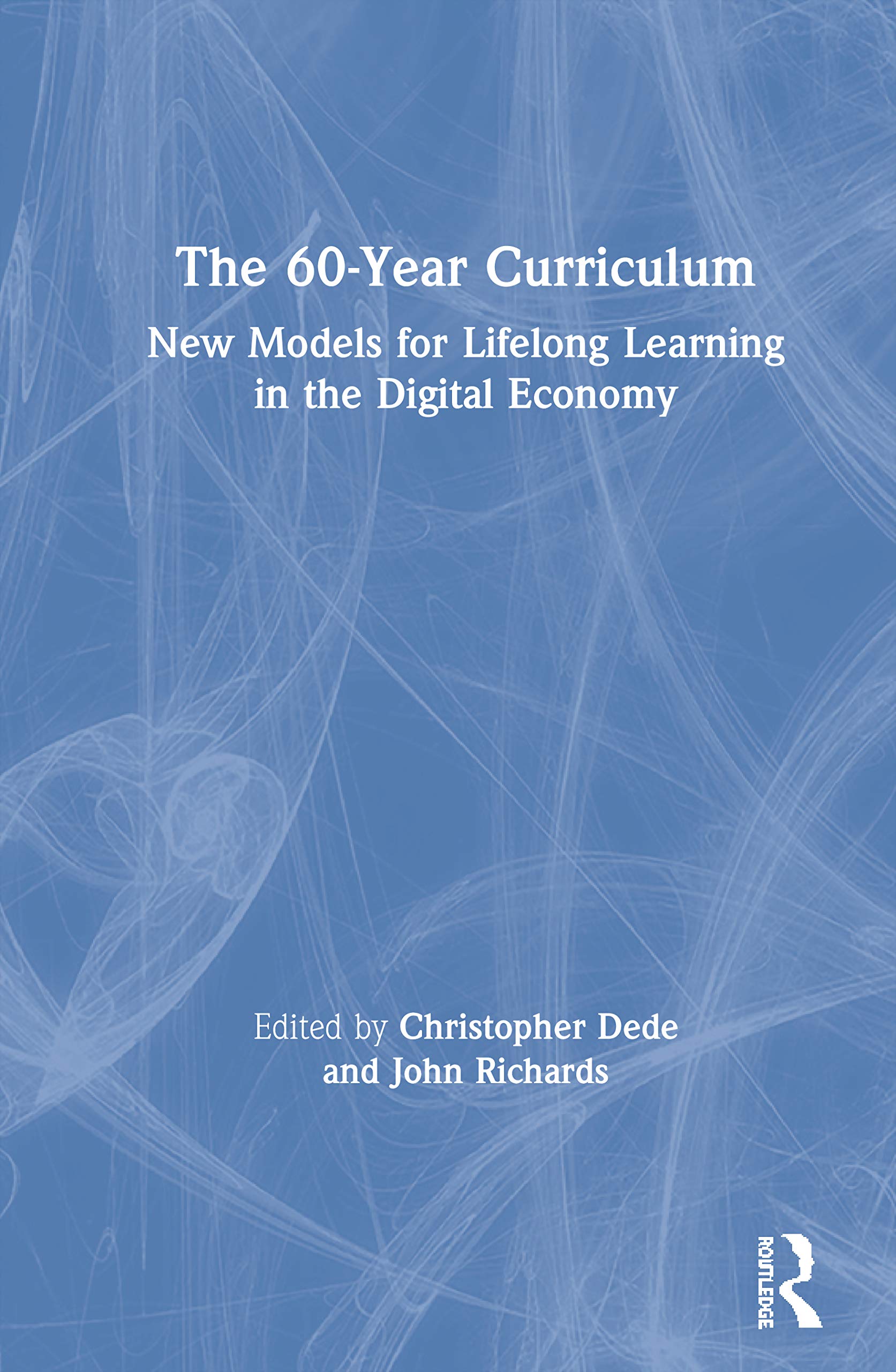 The 60-Year Curriculum: New Models for Lifelong Learning in the Digital Economy