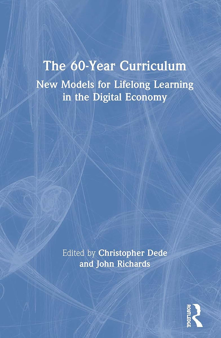 The 60-Year Curriculum: New Models for Lifelong Learning in the Digital Economy