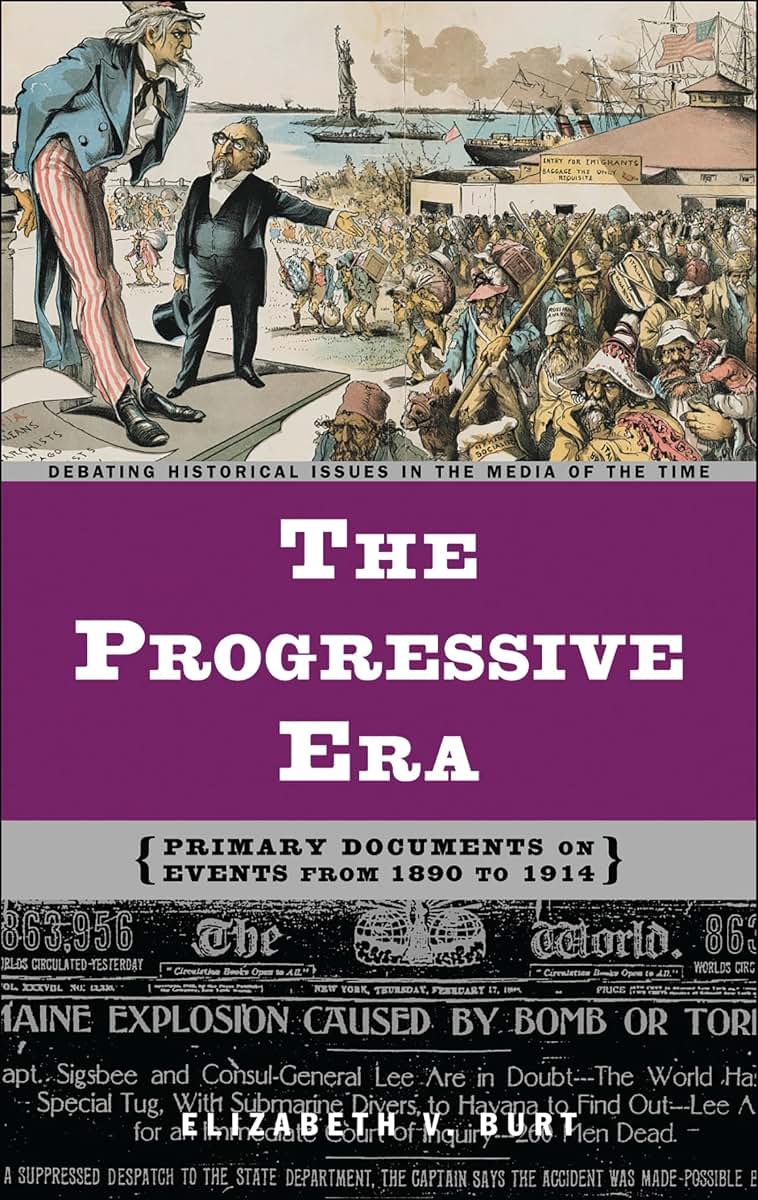 The Progressive Era: Primary Documents on Events from 1890 to 1914 (Debating Historical Issues in the Media of the Time)