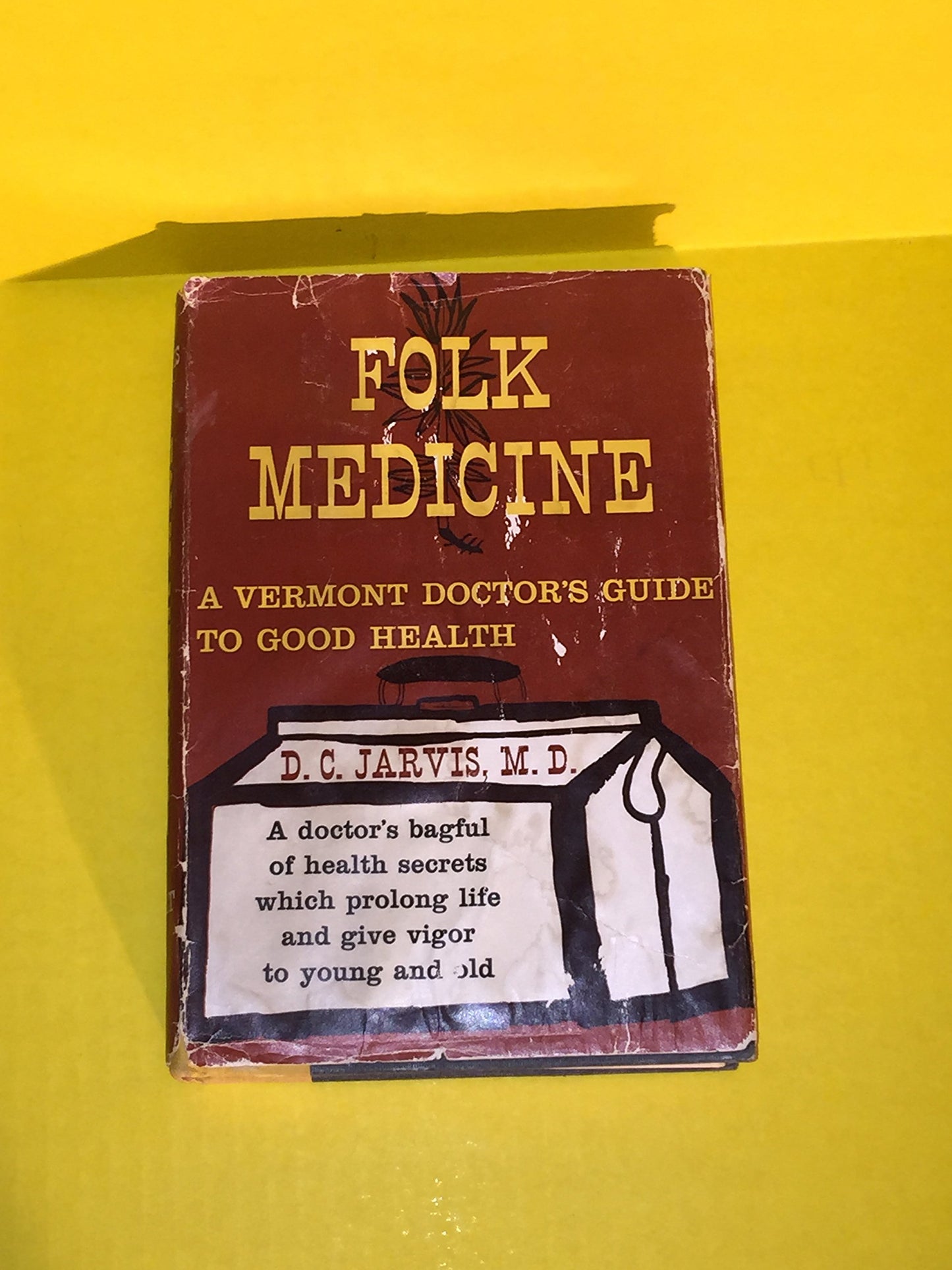 Folk Medicine: A Vermont Doctor's Guide to Good Health by D.