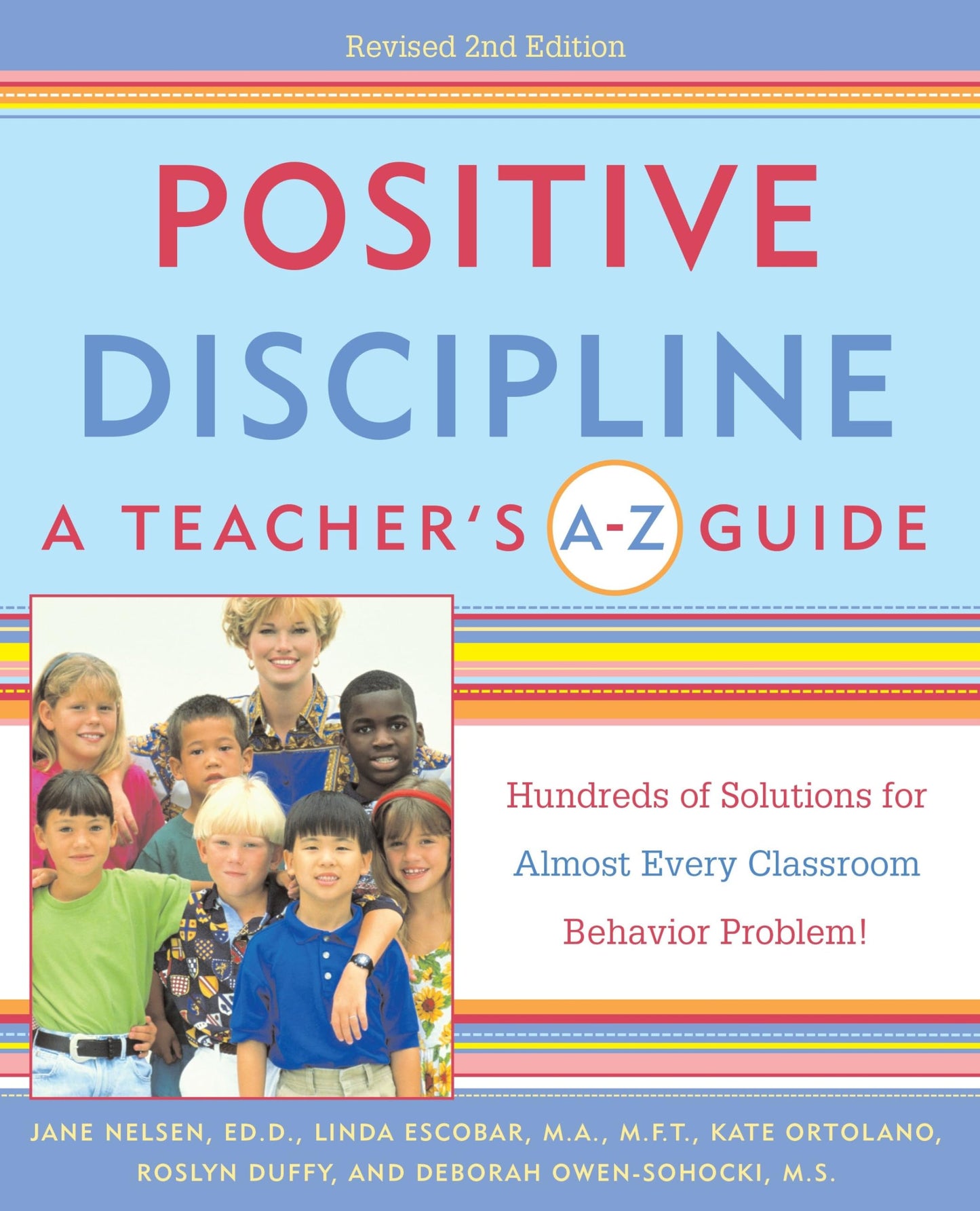 Positive Discipline: A Teacher's A-Z Guide, Revised 2nd Edition: Hundreds of Solutions for Every Possible Classroom Behavior Problem