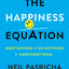 The Happiness Equation: Want Nothing + Do Anything=Have Everything