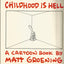 Childhood Is Hell by Groening, Matt