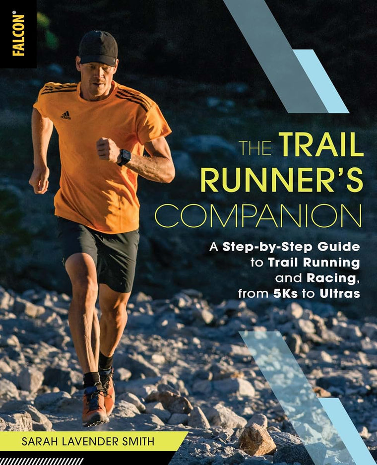 The Trail Runner's Companion: A Step-by-Step Guide to Trail Running and Racing, from 5Ks to Ultras