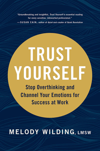 Trust Yourself: Stop Overthinking and Channel Your Emotions