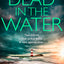 Dead in the Water: The unputdownable new gripping crime thriller from the author of the bestselling Snowdonia DI Ruth Hunter series: Book 5 (The Anglesey Series)