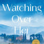 Watching Over Her: A Novel