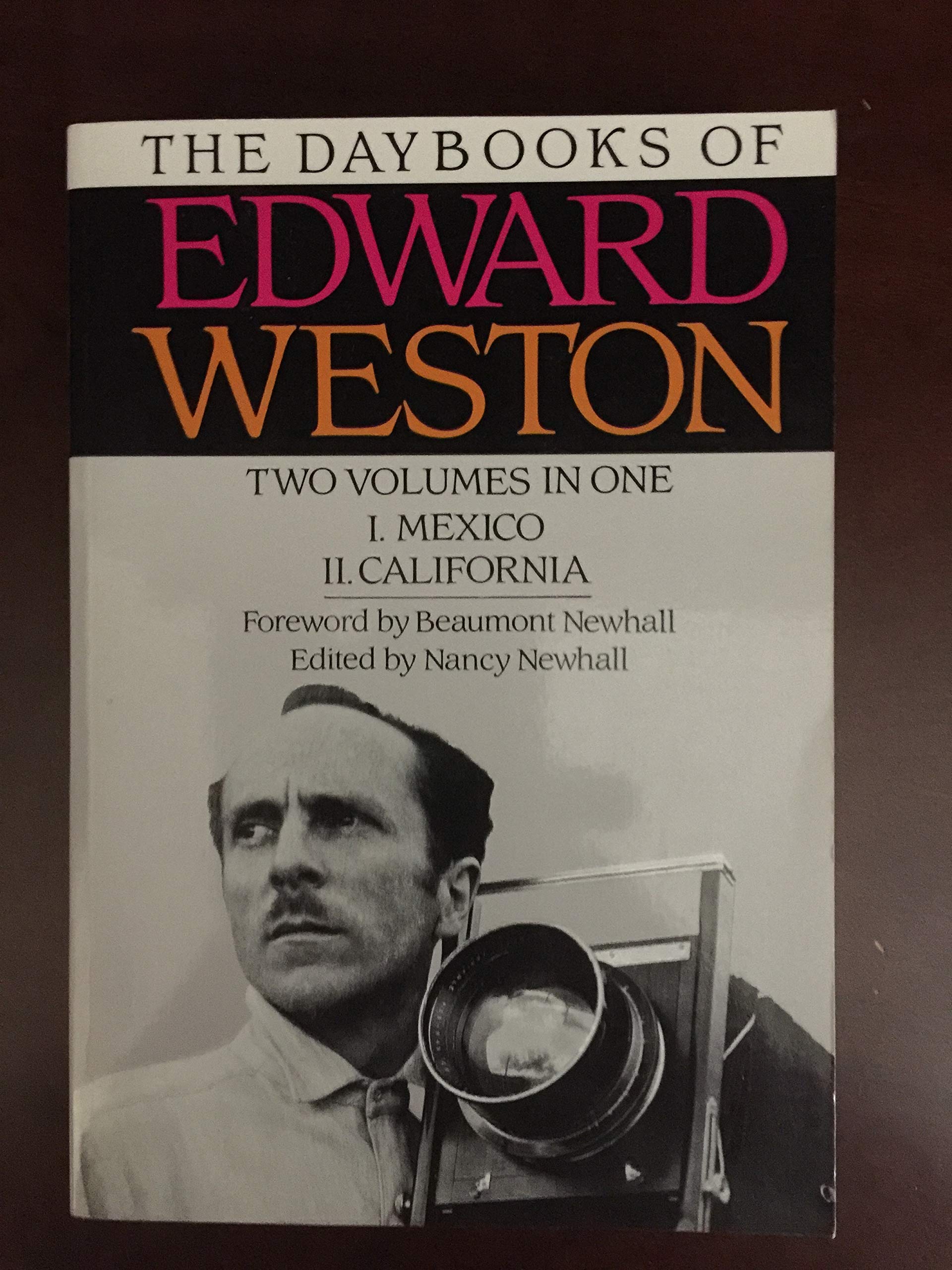 The Daybooks of Edward Weston Two Volumes in One I. Mexico II. California