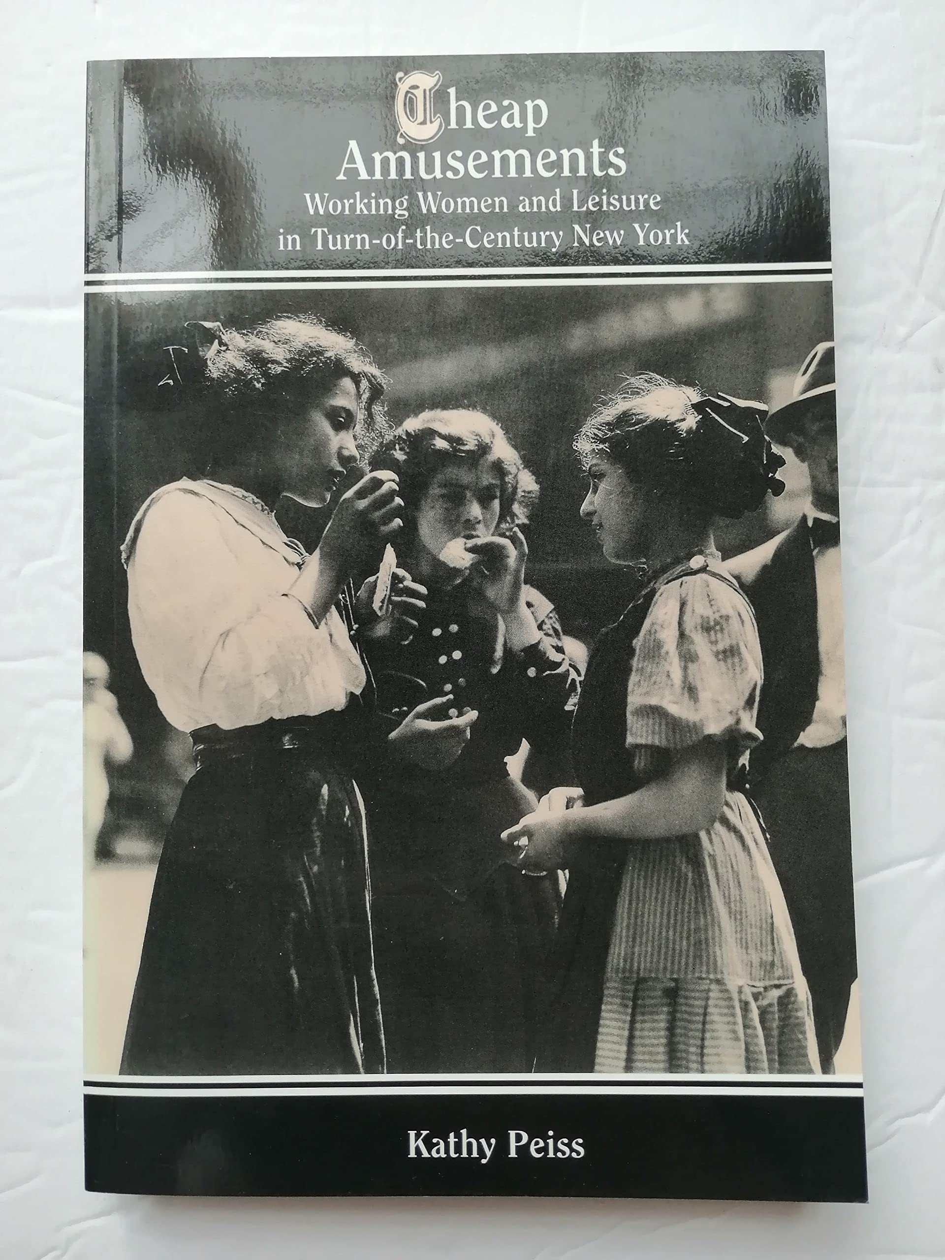 Cheap Amusements: Working Women and Leisure in Turn-of-the-Century New York
