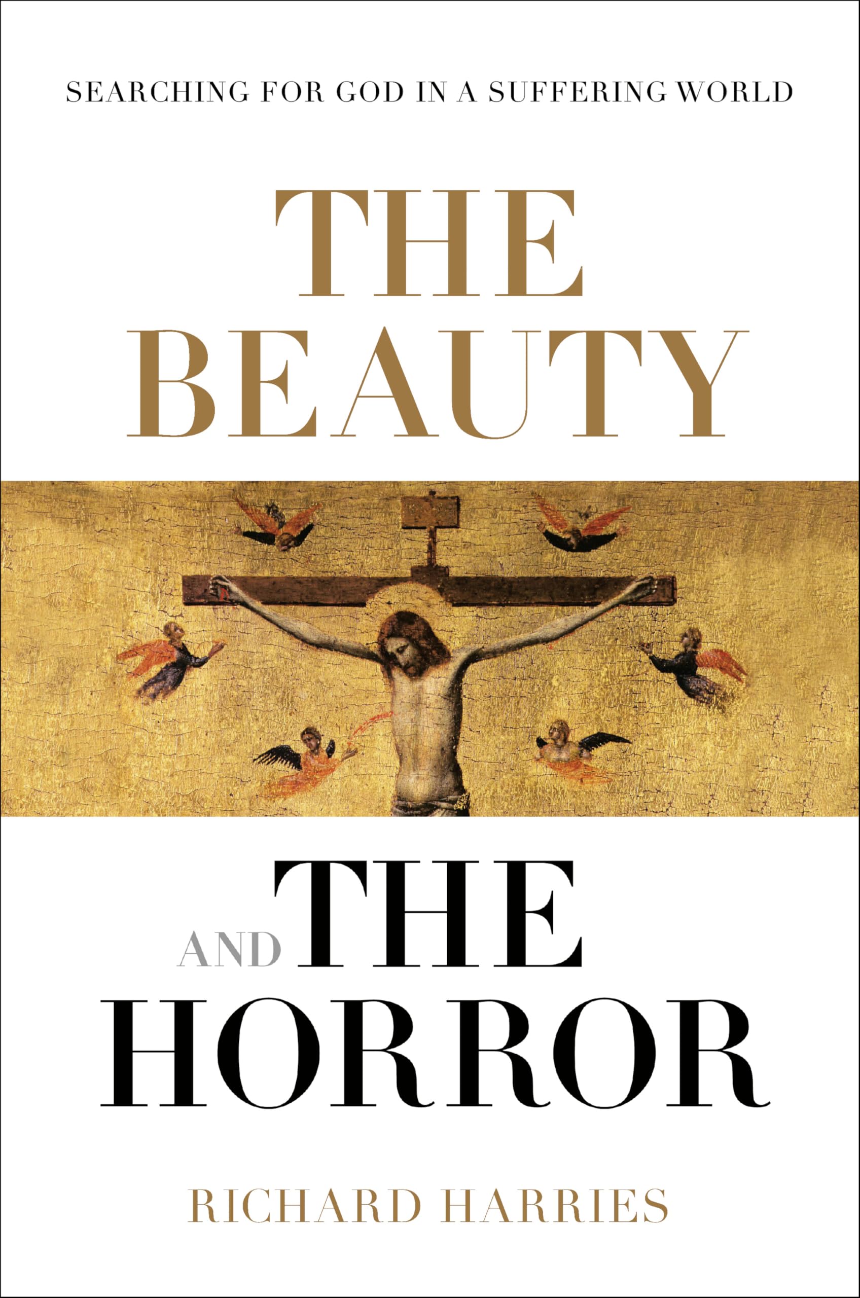 The Beauty and the Horror: Searching For God In A Suffering World