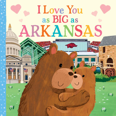 I Love You as Big as Arkansas: An Arkansas Bedtime Book for Babies and Toddlers
