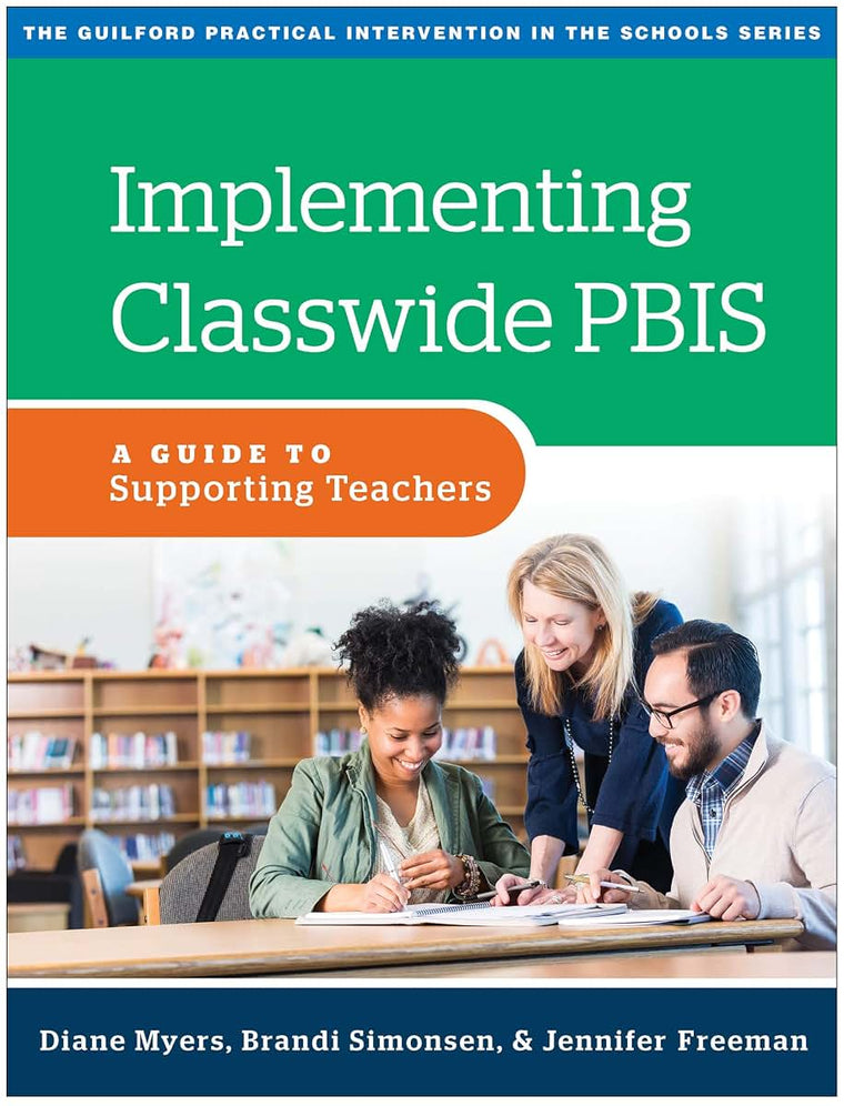 Implementing Classwide PBIS: A Guide to Supporting Teachers (The Guilford Practical Intervention in the Schools Series)