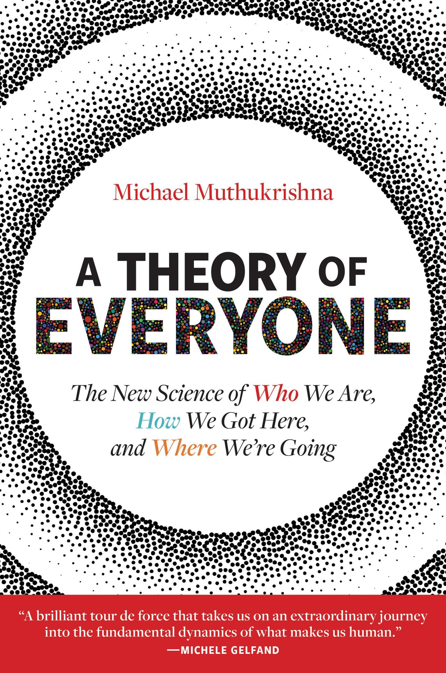 A Theory of Everyone: The New Science of Who We Are, How We Got Here, and Where Were Going
