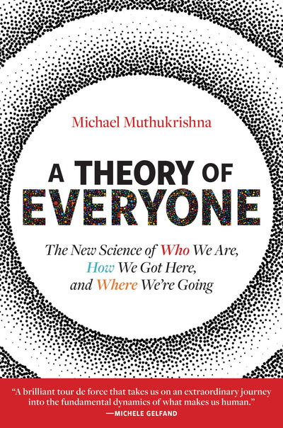 A Theory of Everyone: The New Science of Who We Are, How We Got Here, and Where Were Going