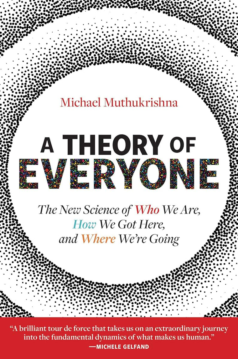 A Theory of Everyone: The New Science of Who We Are, How We Got Here, and Where Were Going