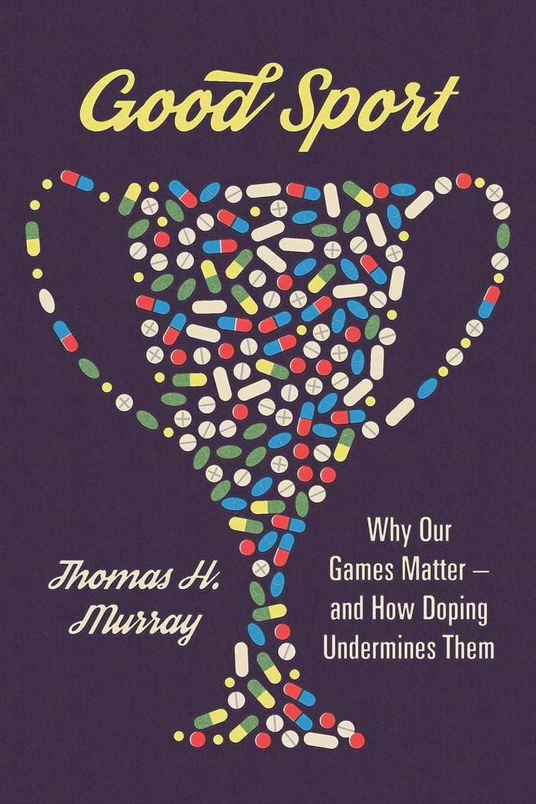 Good Sport: Why Our Games Matter -- and How Doping Undermines Them