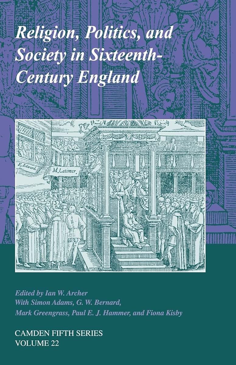 Religion, Politics, and Society in Sixteenth-Century England (Camden Fifth Series, Series Number 22)