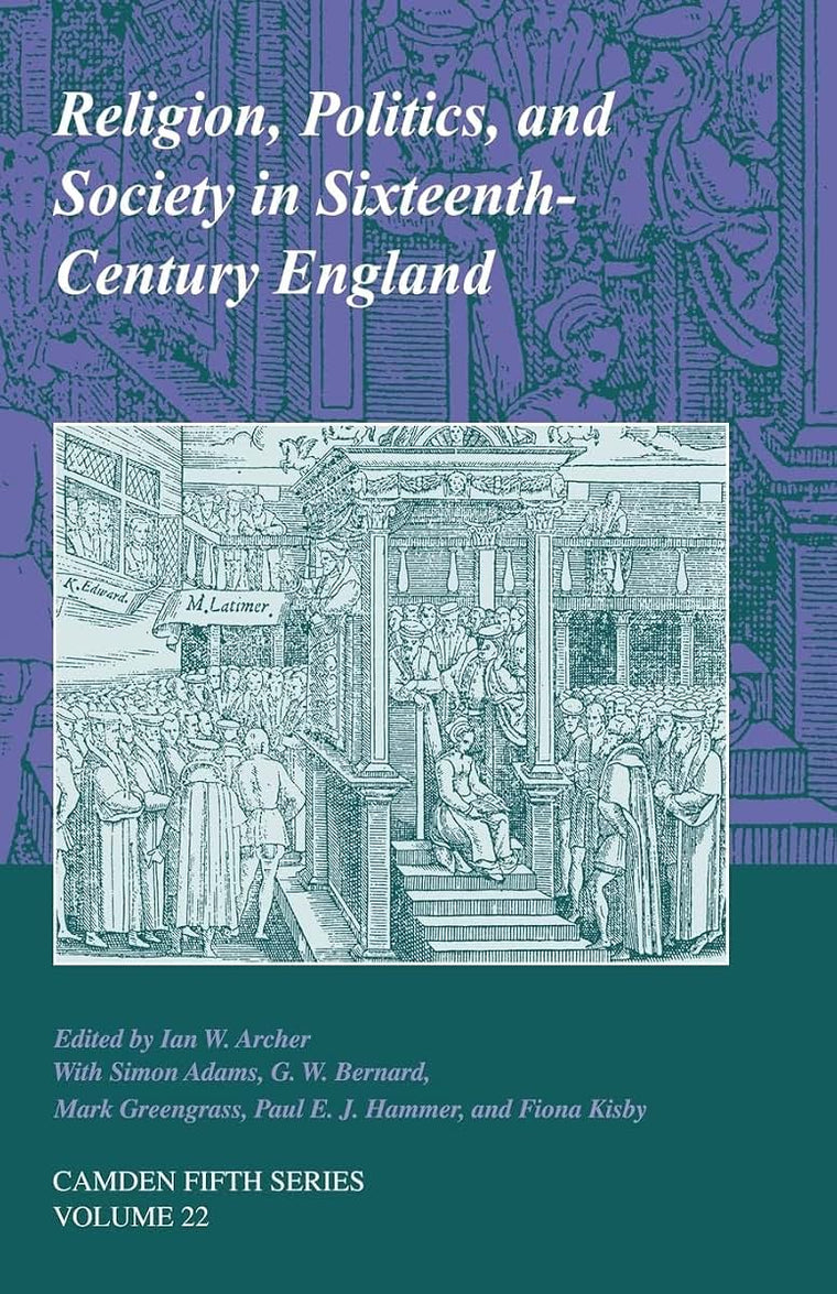 Religion, Politics, and Society in Sixteenth-Century England (Camden Fifth Series, Series Number 22)