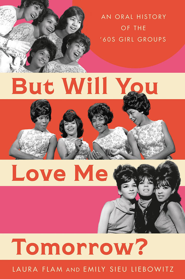 But Will You Love Me Tomorrow?: An Oral History of the 60s Girl Groups