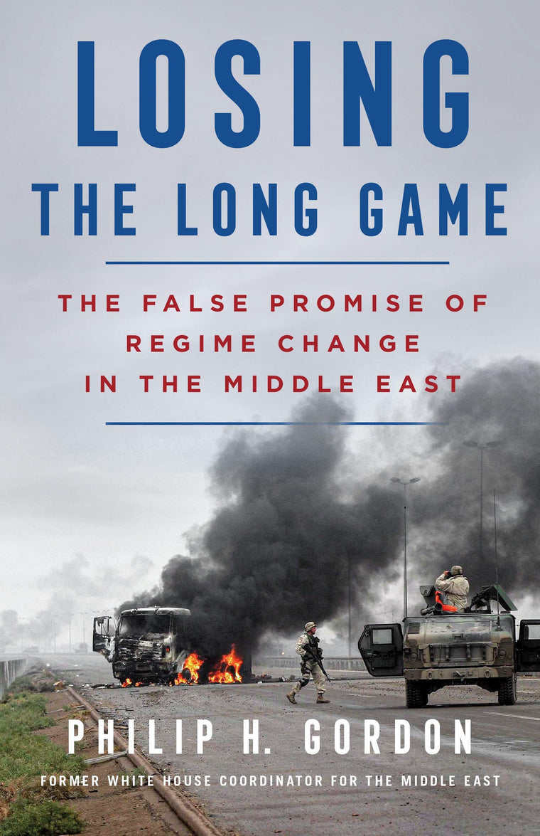 Losing the Long Game: The False Promise of Regime Change in the Middle East