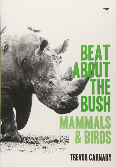 Beat About the Bush: Mammals and Birds by Carnaby, Trevor