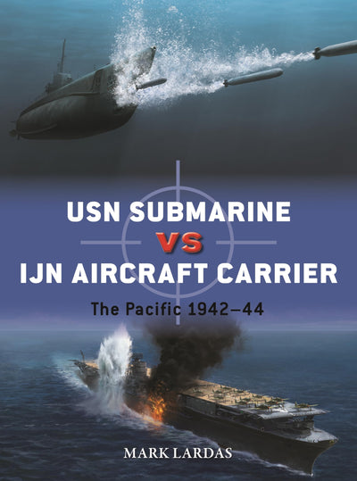 USN Submarine vs IJN Aircraft Carrier: The Pacific 1942-44 (Duel, 139)