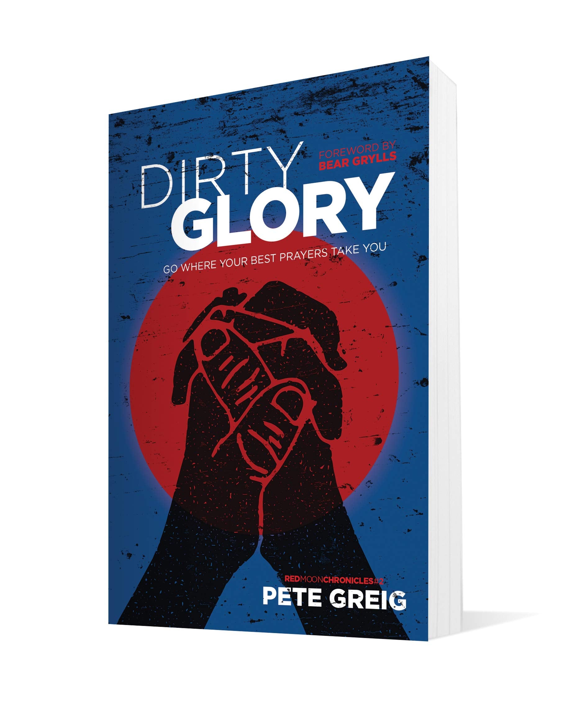 Dirty Glory: Go Where Your Best Prayers Take You (Red Moon Chronicles)