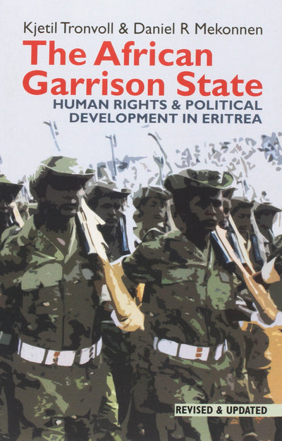 The African Garrison State: Human Rights & Political Development in Eritrea REVISED AND UPDATED (Eastern Africa Series, 21)