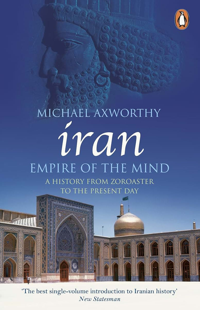 Iran: Empire of the Mind: A History from Zoroaster to the Present Day