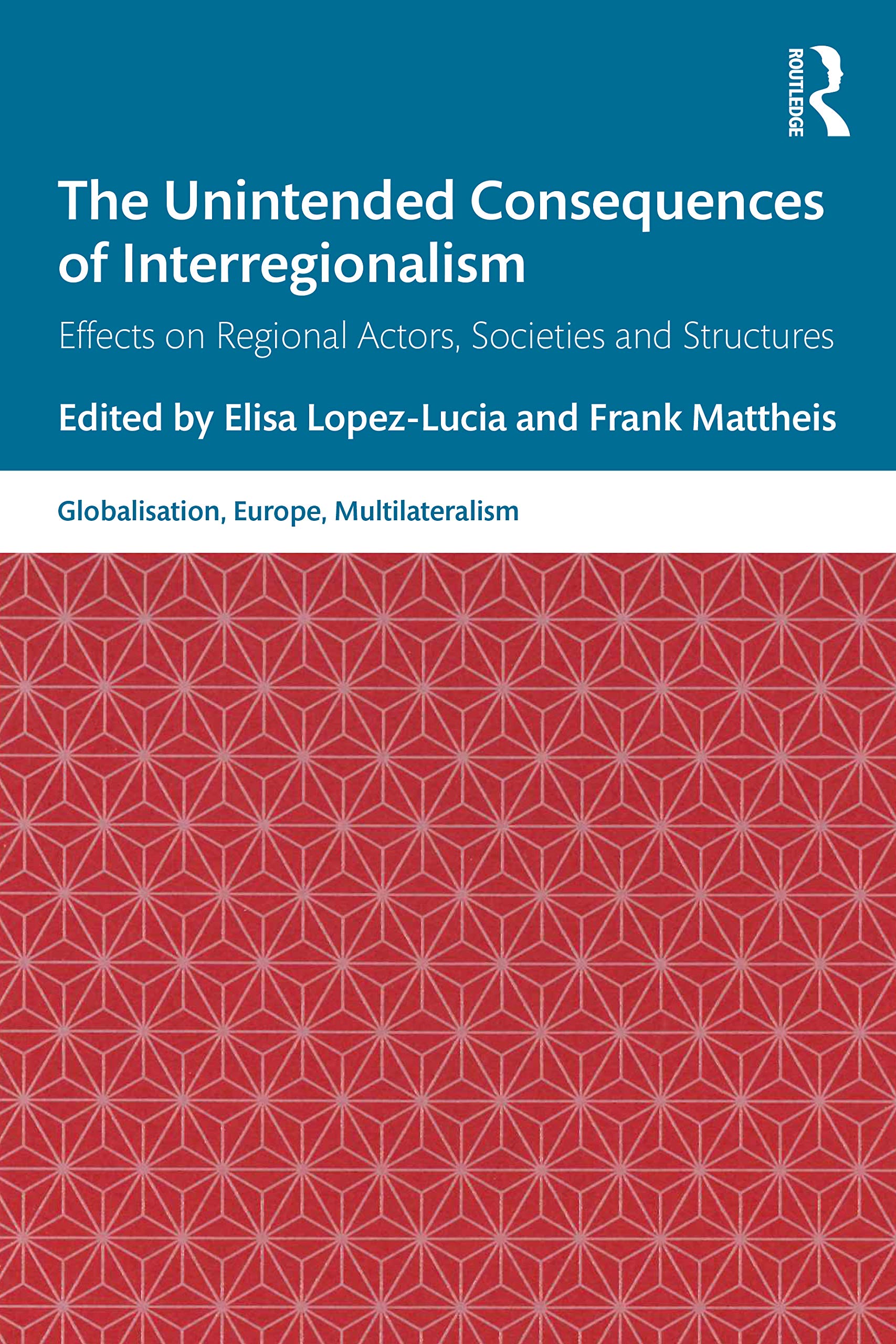 The Unintended Consequences of Interregionalism (Globalisation, Europe, and Multilateralism)